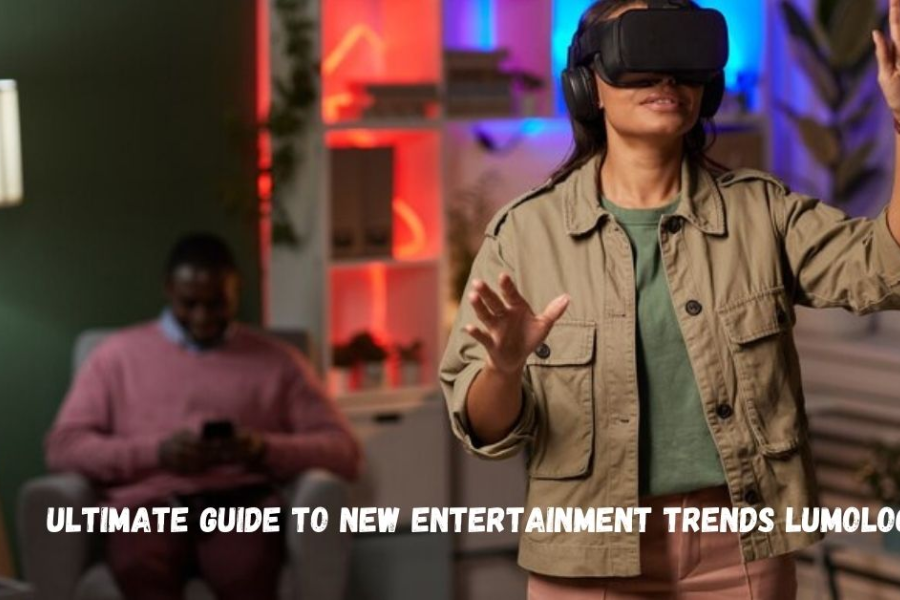 ultimate guide to new entertainment trends lumolog